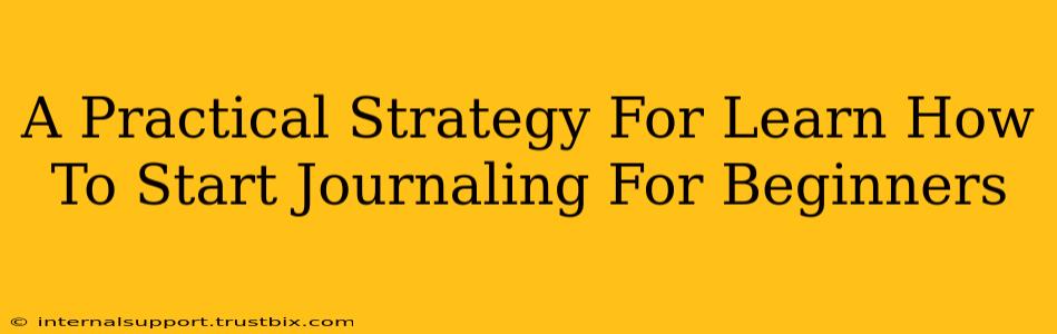 A Practical Strategy For Learn How To Start Journaling For Beginners