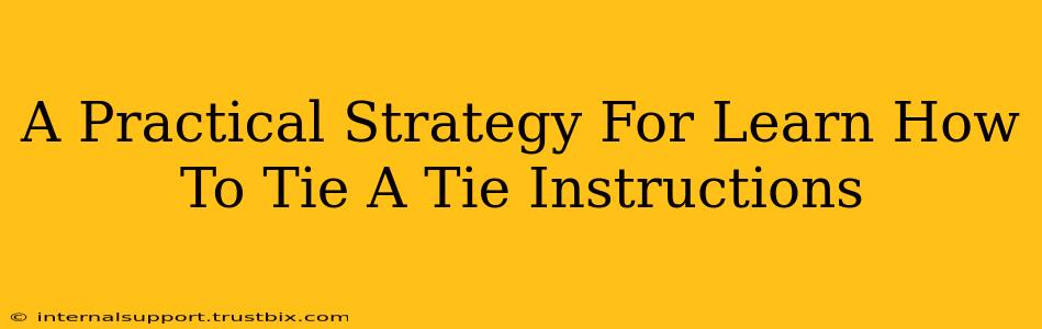 A Practical Strategy For Learn How To Tie A Tie Instructions