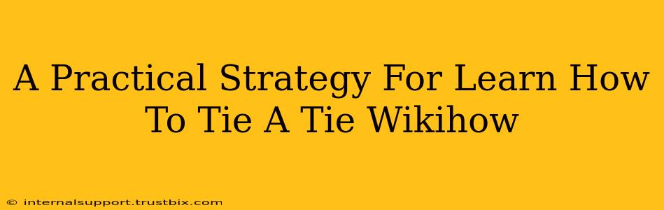 A Practical Strategy For Learn How To Tie A Tie Wikihow