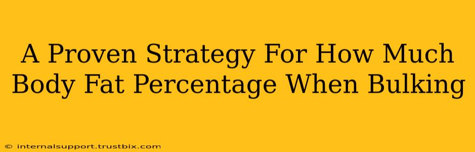A Proven Strategy For How Much Body Fat Percentage When Bulking