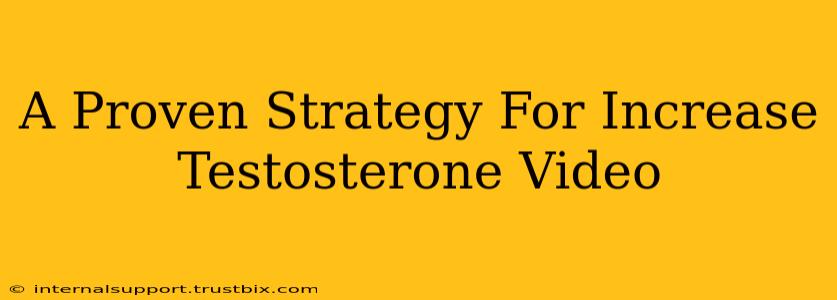 A Proven Strategy For Increase Testosterone Video