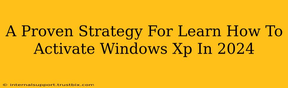 A Proven Strategy For Learn How To Activate Windows Xp In 2024