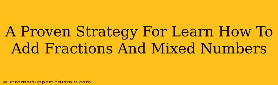 A Proven Strategy For Learn How To Add Fractions And Mixed Numbers