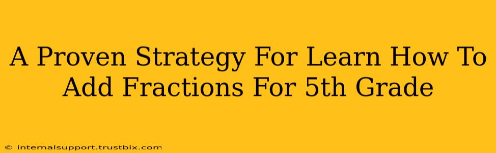 A Proven Strategy For Learn How To Add Fractions For 5th Grade