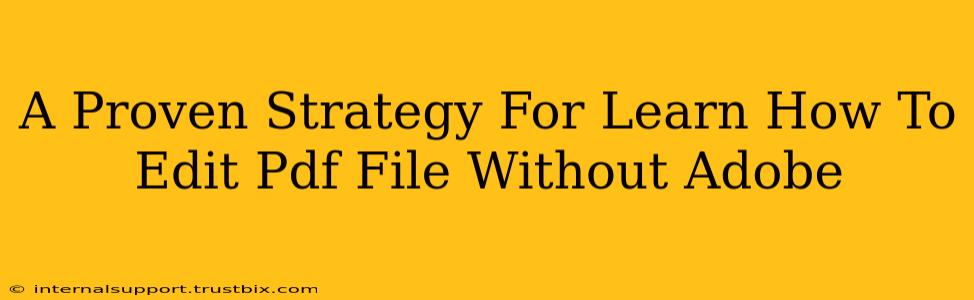 A Proven Strategy For Learn How To Edit Pdf File Without Adobe