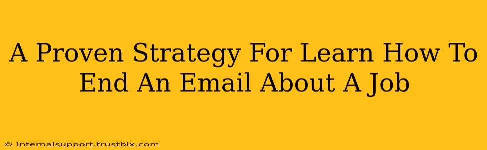 A Proven Strategy For Learn How To End An Email About A Job