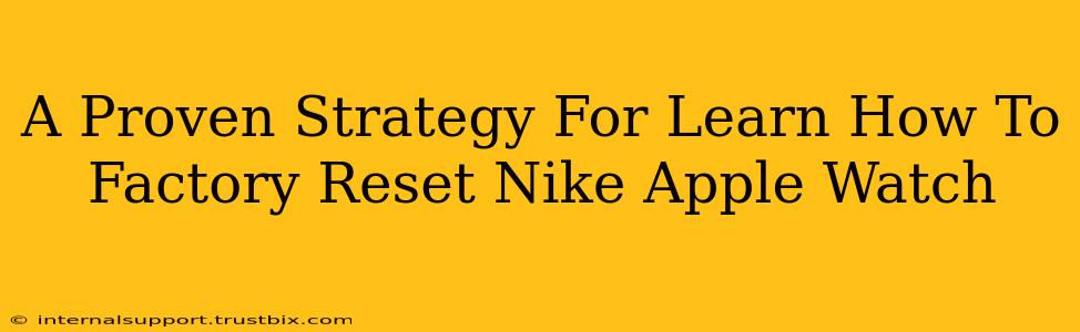 A Proven Strategy For Learn How To Factory Reset Nike Apple Watch