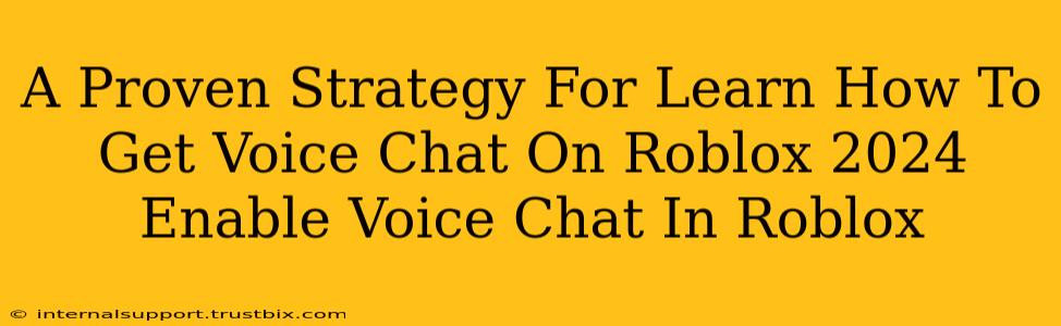 A Proven Strategy For Learn How To Get Voice Chat On Roblox 2024 Enable Voice Chat In Roblox