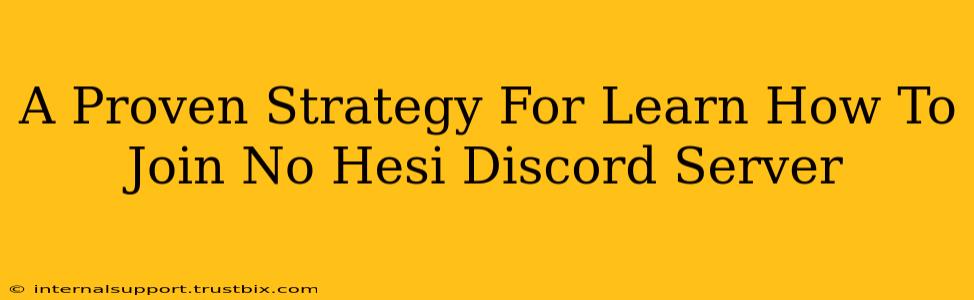 A Proven Strategy For Learn How To Join No Hesi Discord Server