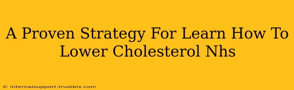 A Proven Strategy For Learn How To Lower Cholesterol Nhs