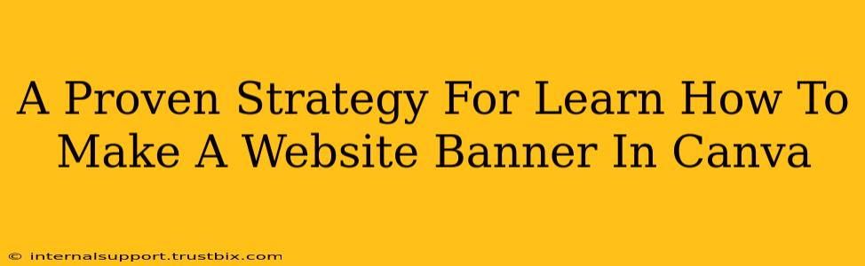 A Proven Strategy For Learn How To Make A Website Banner In Canva