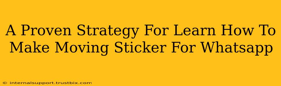 A Proven Strategy For Learn How To Make Moving Sticker For Whatsapp