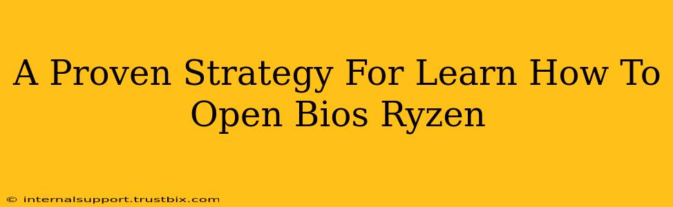 A Proven Strategy For Learn How To Open Bios Ryzen