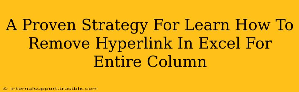 A Proven Strategy For Learn How To Remove Hyperlink In Excel For Entire Column