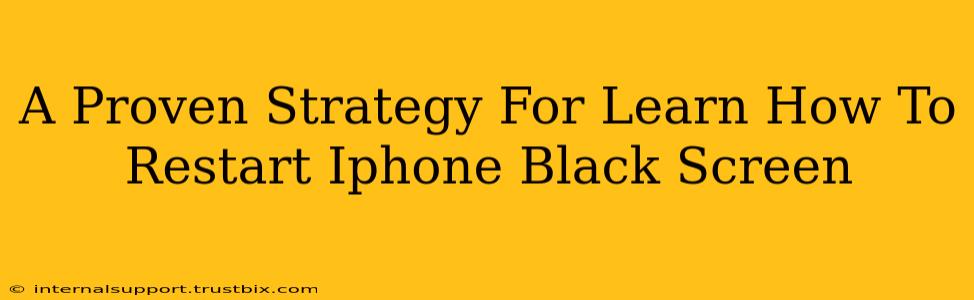 A Proven Strategy For Learn How To Restart Iphone Black Screen