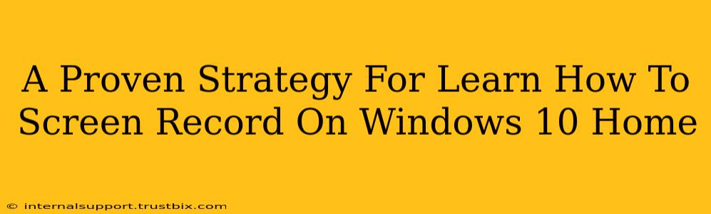 A Proven Strategy For Learn How To Screen Record On Windows 10 Home