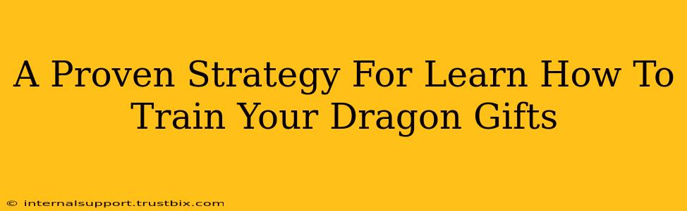 A Proven Strategy For Learn How To Train Your Dragon Gifts