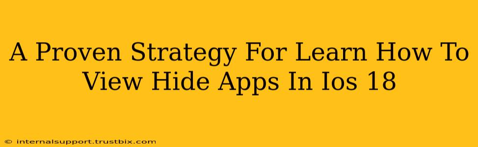 A Proven Strategy For Learn How To View Hide Apps In Ios 18