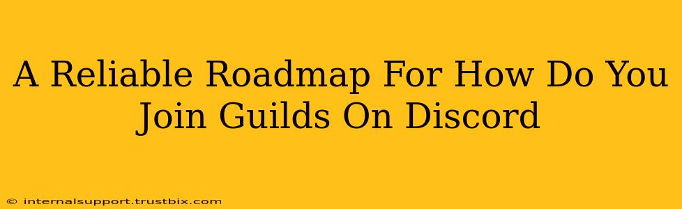 A Reliable Roadmap For How Do You Join Guilds On Discord