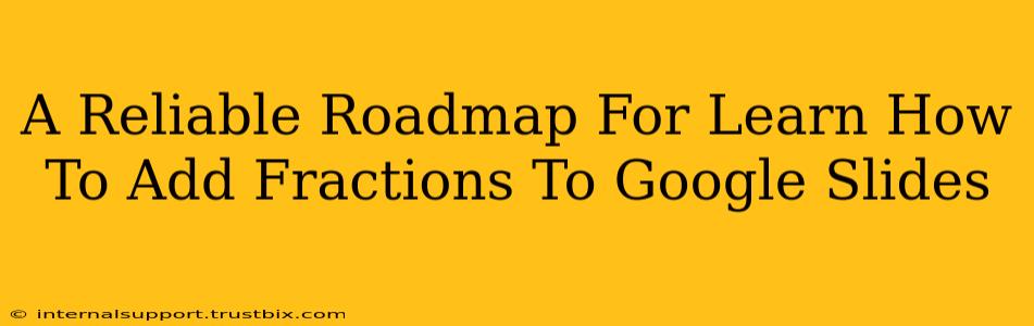 A Reliable Roadmap For Learn How To Add Fractions To Google Slides