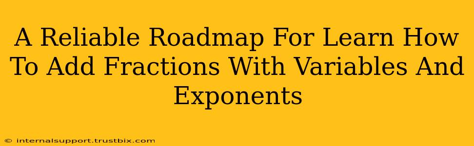 A Reliable Roadmap For Learn How To Add Fractions With Variables And Exponents