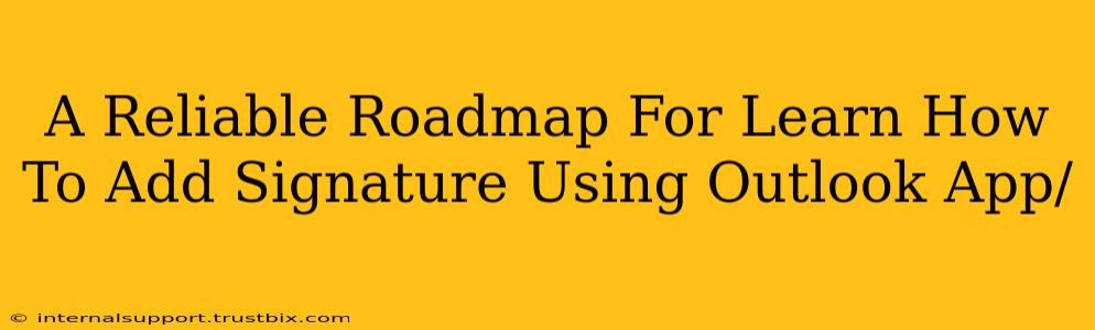 A Reliable Roadmap For Learn How To Add Signature Using Outlook App/