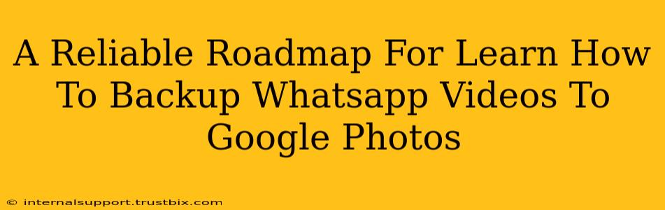 A Reliable Roadmap For Learn How To Backup Whatsapp Videos To Google Photos