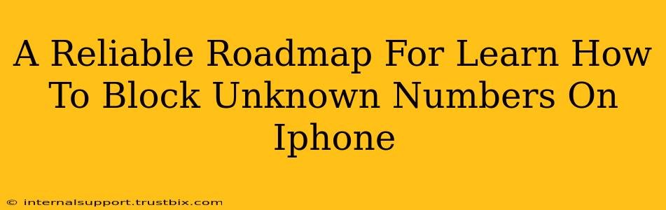 A Reliable Roadmap For Learn How To Block Unknown Numbers On Iphone