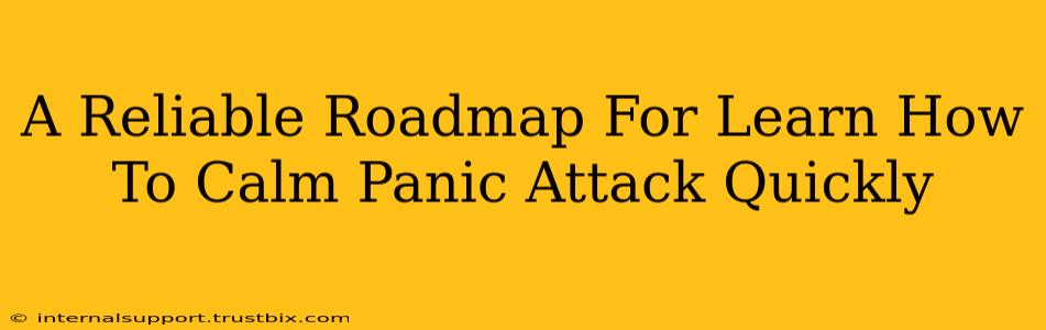 A Reliable Roadmap For Learn How To Calm Panic Attack Quickly