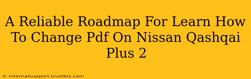 A Reliable Roadmap For Learn How To Change Pdf On Nissan Qashqai Plus 2