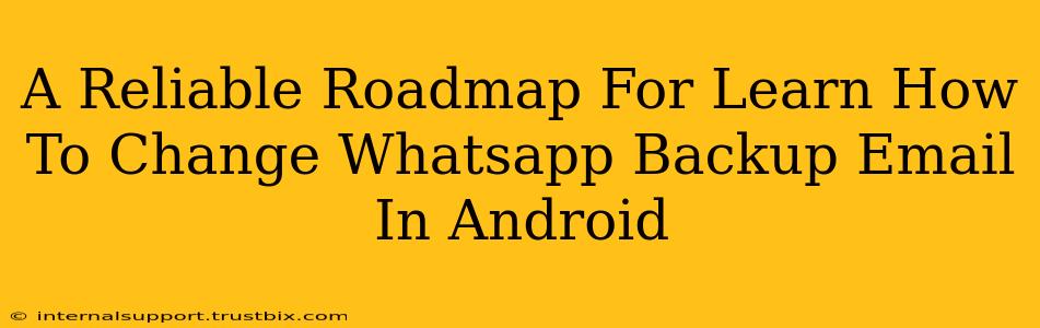 A Reliable Roadmap For Learn How To Change Whatsapp Backup Email In Android