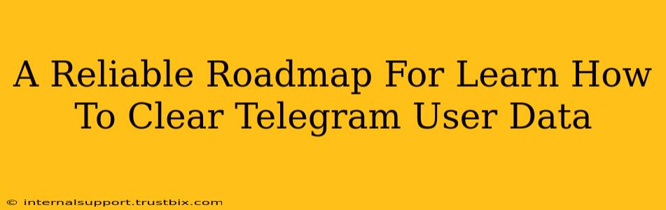 A Reliable Roadmap For Learn How To Clear Telegram User Data