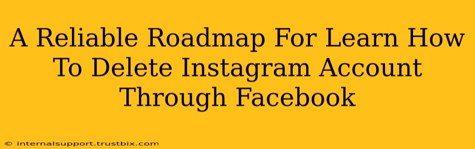 A Reliable Roadmap For Learn How To Delete Instagram Account Through Facebook