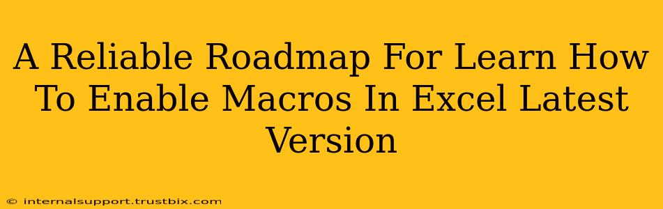 A Reliable Roadmap For Learn How To Enable Macros In Excel Latest Version