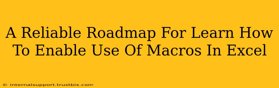 A Reliable Roadmap For Learn How To Enable Use Of Macros In Excel