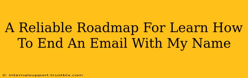 A Reliable Roadmap For Learn How To End An Email With My Name