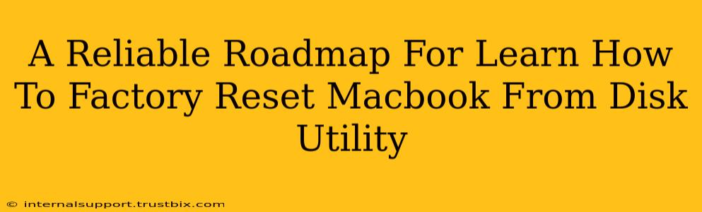 A Reliable Roadmap For Learn How To Factory Reset Macbook From Disk Utility