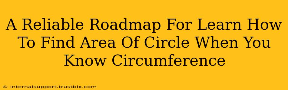 A Reliable Roadmap For Learn How To Find Area Of Circle When You Know Circumference