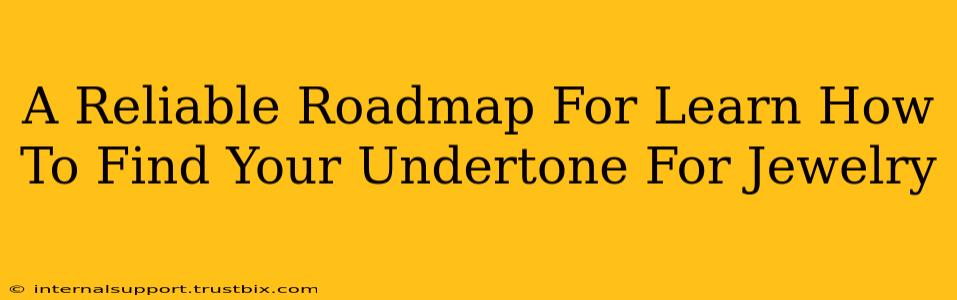 A Reliable Roadmap For Learn How To Find Your Undertone For Jewelry