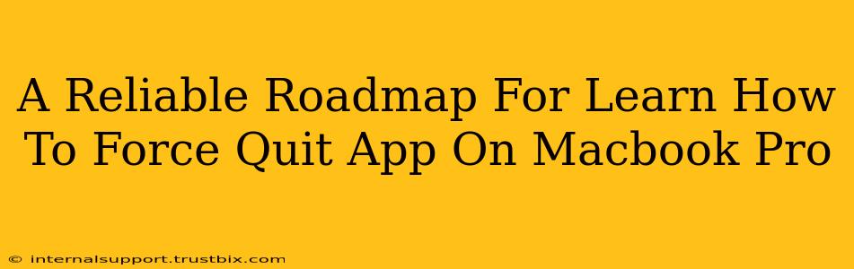 A Reliable Roadmap For Learn How To Force Quit App On Macbook Pro