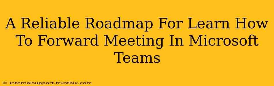 A Reliable Roadmap For Learn How To Forward Meeting In Microsoft Teams