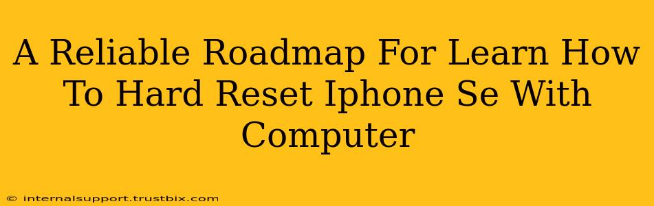 A Reliable Roadmap For Learn How To Hard Reset Iphone Se With Computer