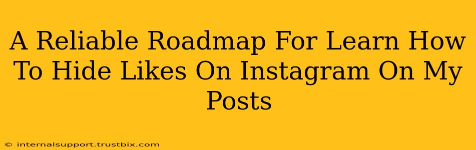 A Reliable Roadmap For Learn How To Hide Likes On Instagram On My Posts