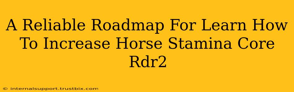 A Reliable Roadmap For Learn How To Increase Horse Stamina Core Rdr2