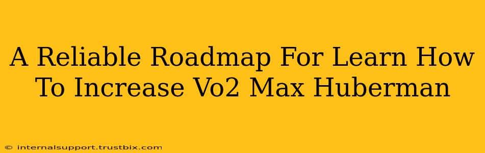 A Reliable Roadmap For Learn How To Increase Vo2 Max Huberman