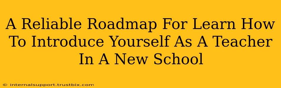 A Reliable Roadmap For Learn How To Introduce Yourself As A Teacher In A New School