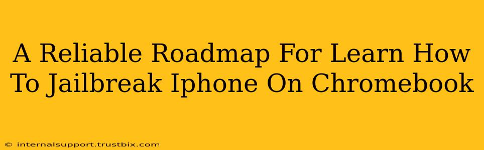 A Reliable Roadmap For Learn How To Jailbreak Iphone On Chromebook