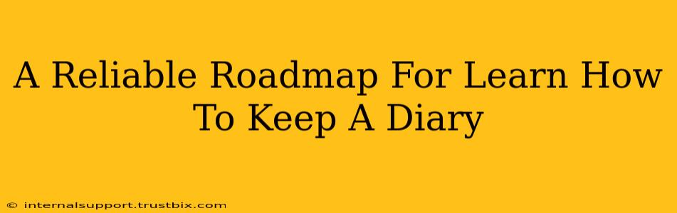 A Reliable Roadmap For Learn How To Keep A Diary