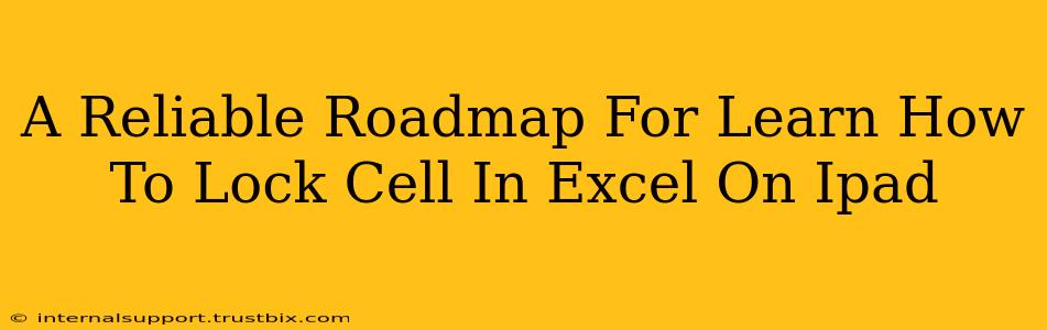 A Reliable Roadmap For Learn How To Lock Cell In Excel On Ipad