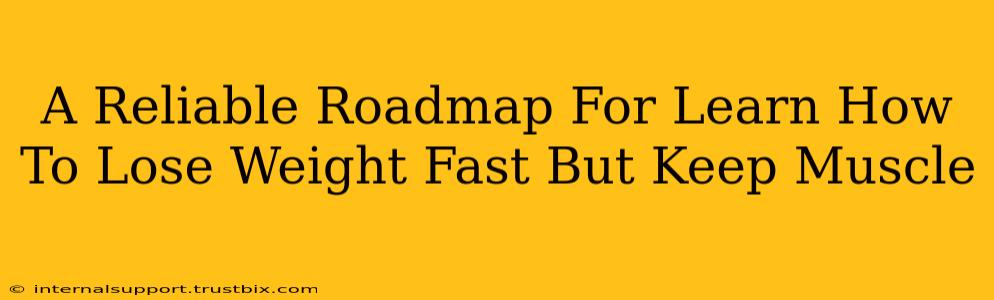 A Reliable Roadmap For Learn How To Lose Weight Fast But Keep Muscle